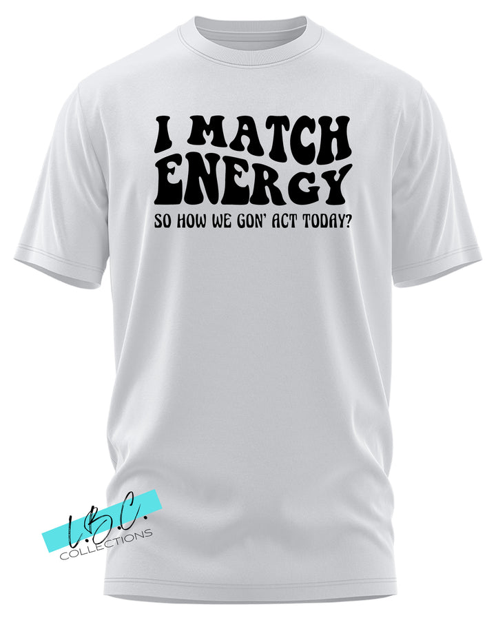 I Match Energy graphic T-shirt