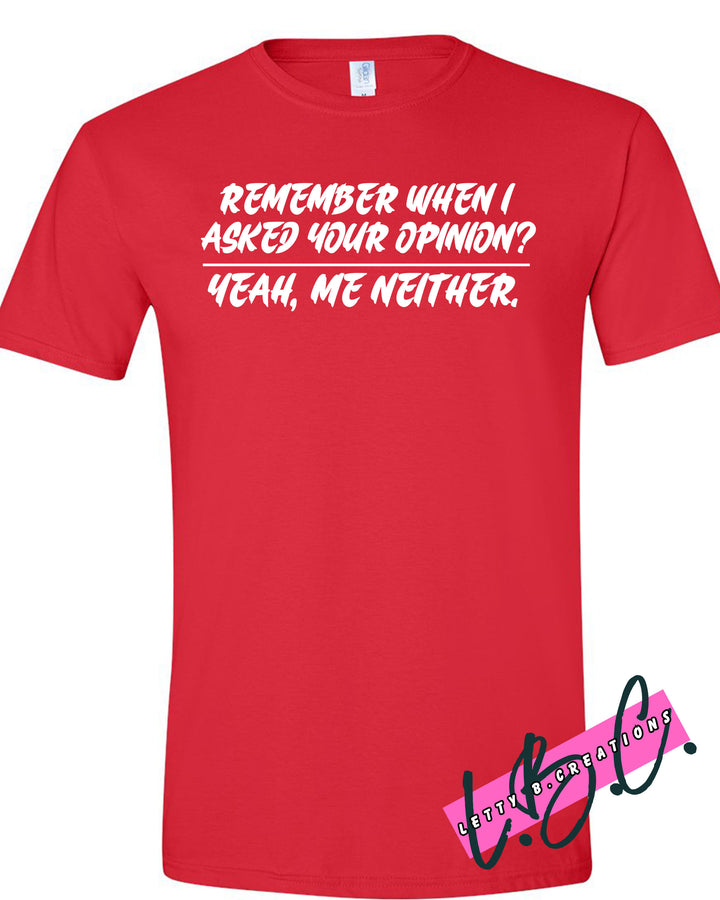 Remember When I asked For Your Opinion Graphic T-shirt