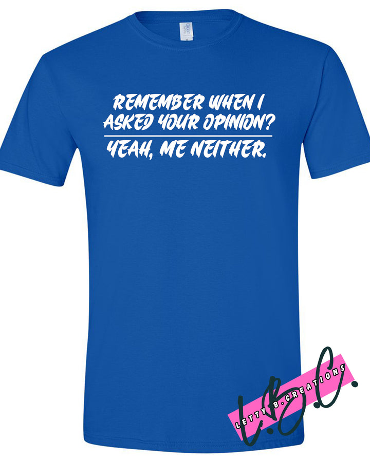 Remember When I asked For Your Opinion Graphic T-shirt